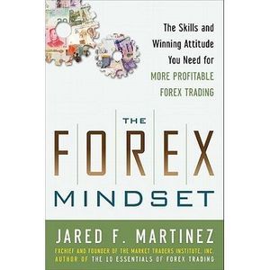 The Forex Mindset: The Skills and Winning Attitude You Need for More Profitable